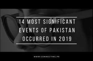 14 Most Significant Events of Pakistan occurred In 2019 - Connecting.Pk