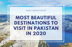 Most Beautiful Destinations To Visit In Pakistan In 2020 | Connecting.pk