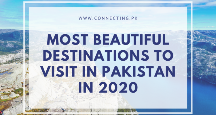 Most Beautiful Destinations To Visit In Pakistan In 2020