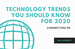 Technology Trends You Should Know For 2020 | Connecting.Pk
