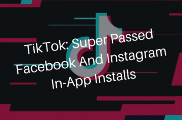 TikTok: Super passed Facebook and Instagram In-App installs