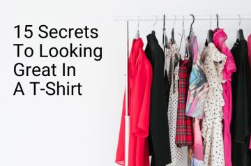 15 Secrets To Looking Great In A T-Shirt